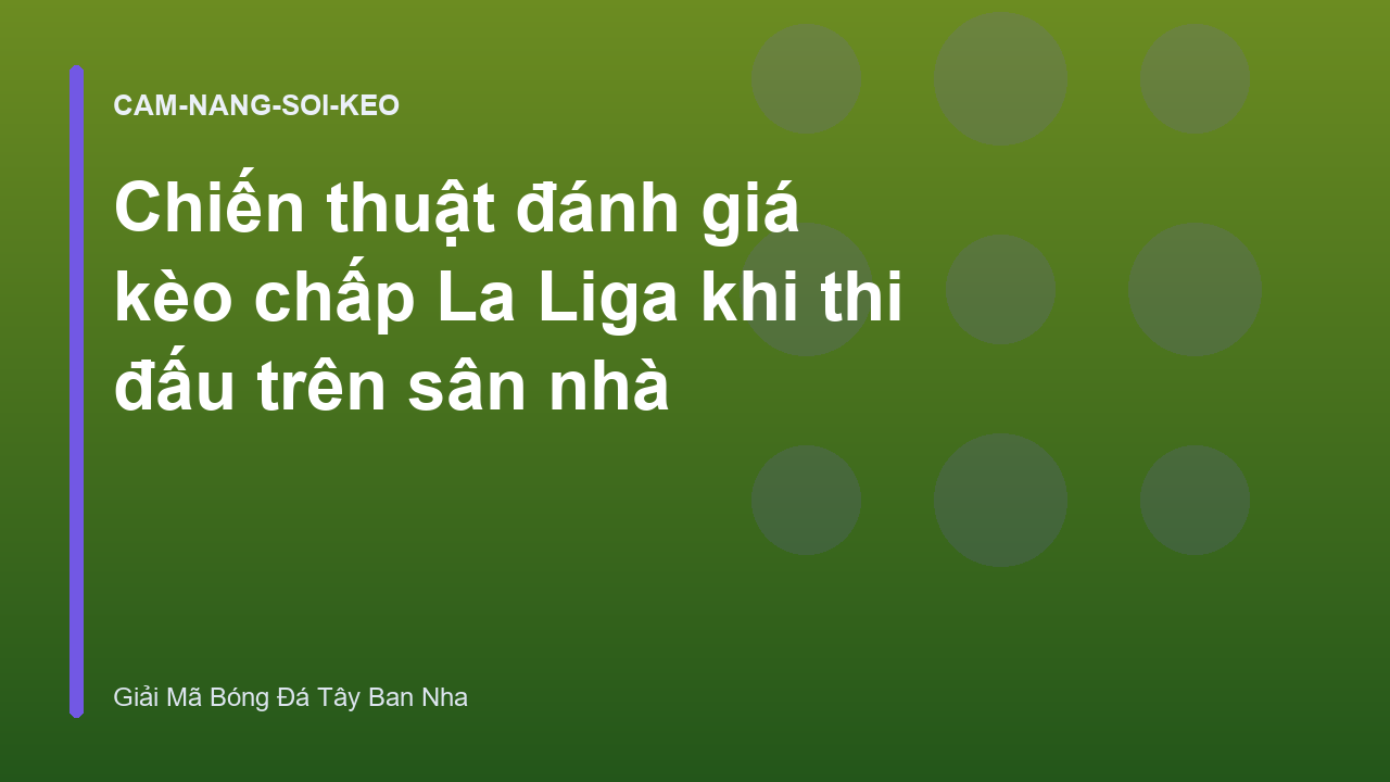 Chiến thuật đánh giá kèo chấp La Liga khi thi đấu trên sân nhà