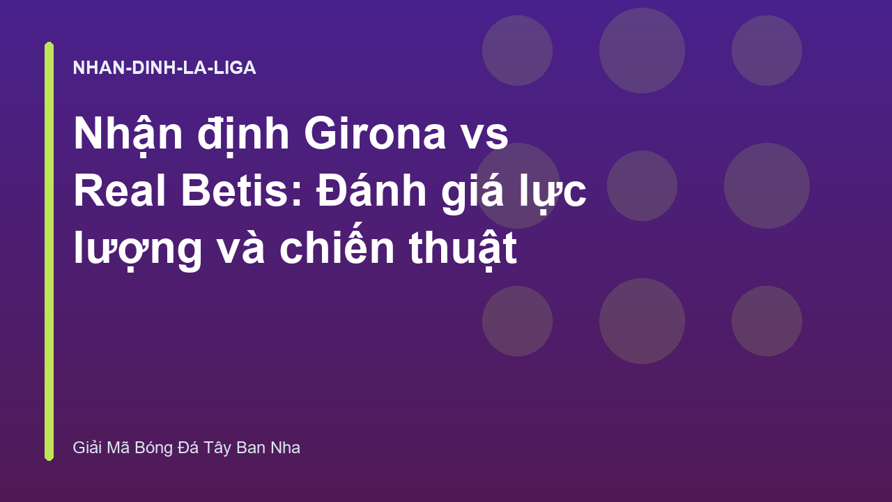 Nhận định Girona vs Real Betis: Đánh giá lực lượng và chiến thuật