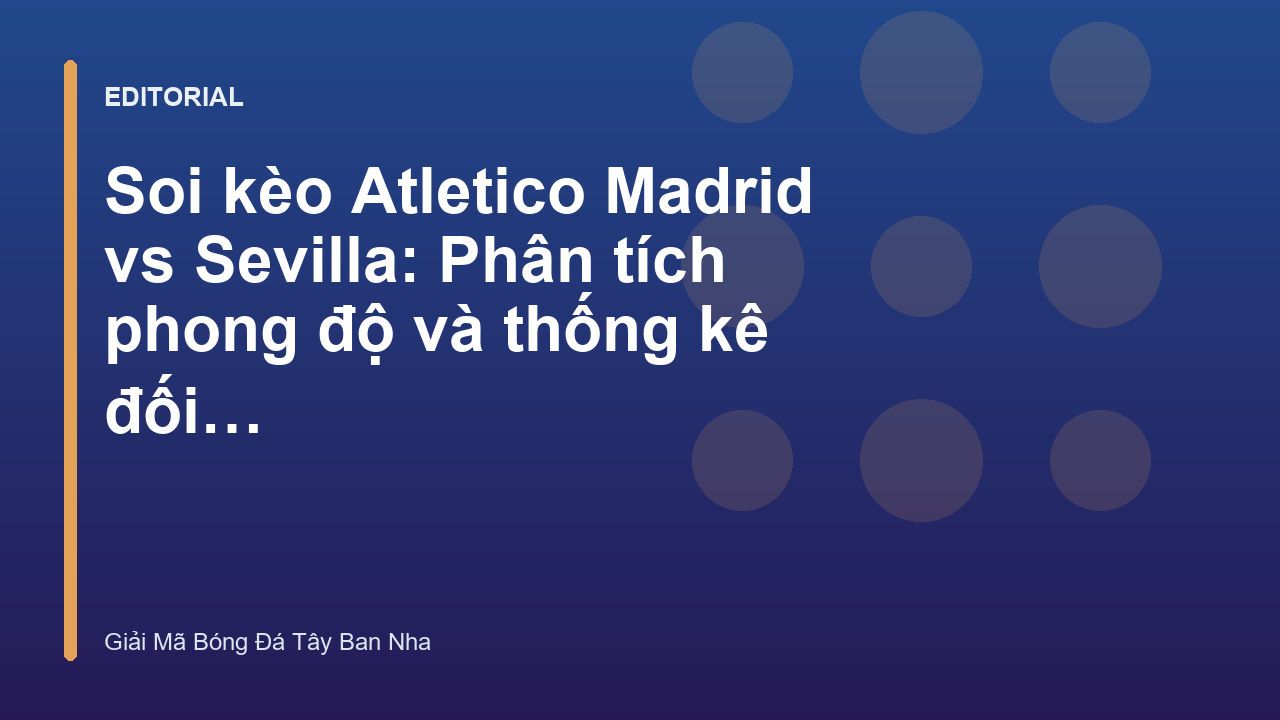 Phân tích trận đấu Atletico Madrid vs Sevilla tại La Liga
